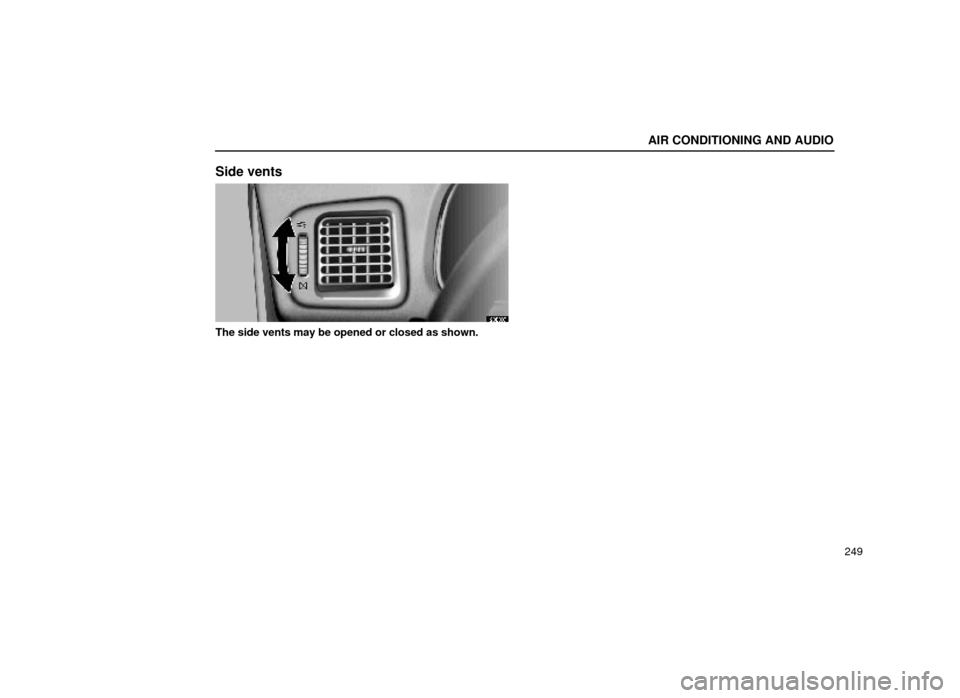 Lexus ES300 1999  Owners Manuals (in English) AIR CONDITIONING AND AUDIO
249
Side vents
20E009
The side vents may be opened or closed as shown. 