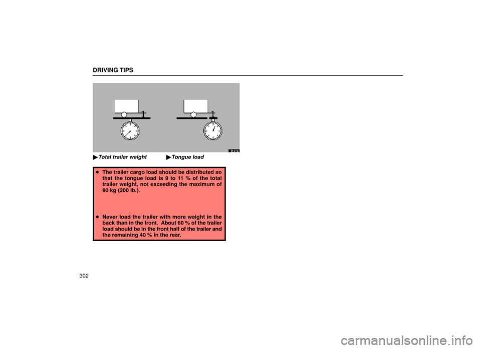 Lexus ES300 1999  Owners Manuals (in English) Tongue load
Total trailer weight x 100 = 9 to 11%
DRIVING TIPS
302
32L002
Total trailer weightTongue load

The trailer cargo load should be distributed so
that the tongue load is 9 to 11 % of the t
