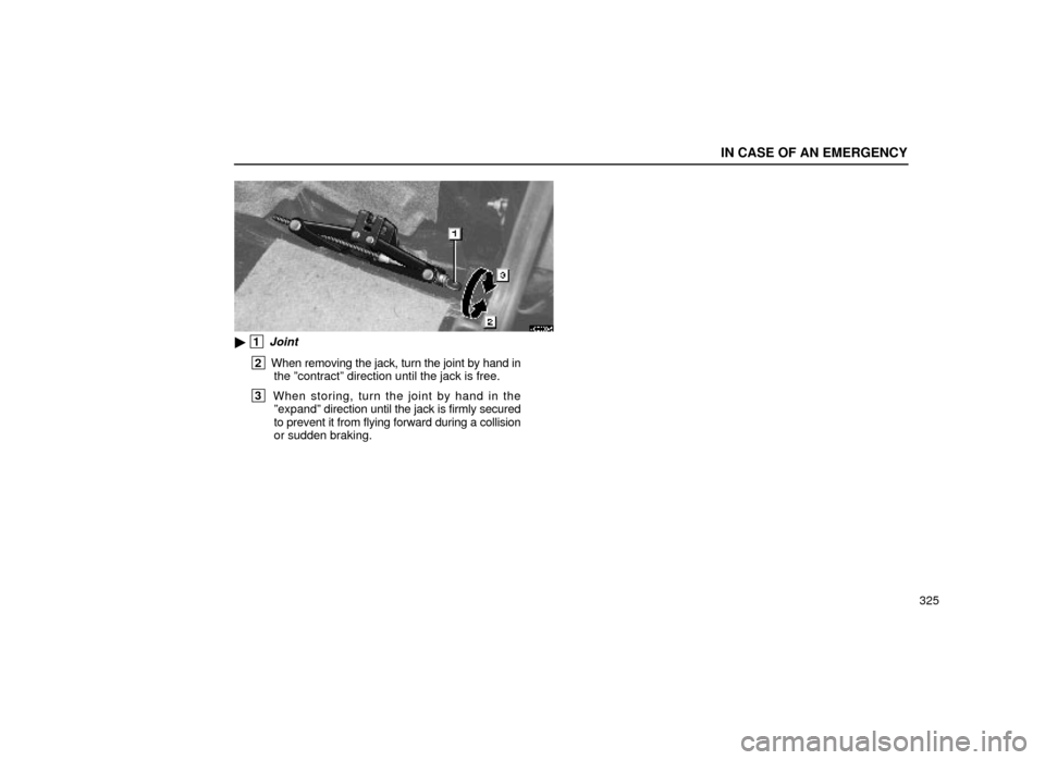Lexus ES300 1999  Owners Manuals (in English) IN CASE OF AN EMERGENCY
325
40E003±5
 1 Joint
 2 When removing the jack, turn the joint by hand in
the ºcontractº direction until the jack is free.
 3  When storing, turn the joint by hand in the
