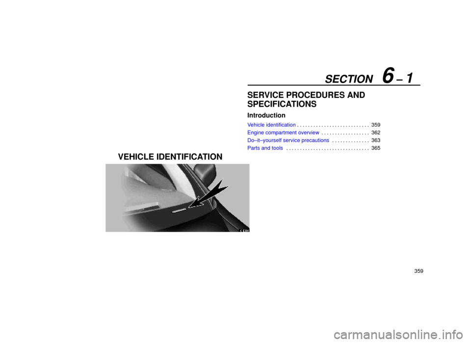 Lexus ES300 1999  Owners Manuals (in English) SECTION   6 ± 1
359
SERVICE PROCEDURES AND
SPECIFICATIONS
Introduction
Vehicle identification359
. . . . . . . . . . . . . . . . . . . . . . . . . . .  Engine com
partment overview 
.
 . . . . . . . 
