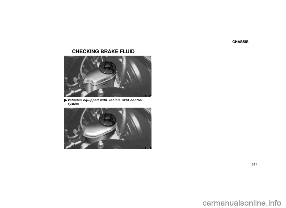 Lexus ES300 1999  Owners Manuals (in English) CHASSIS
391
CHECKING BRAKE FLUID
63E001±1
Vehicles equipped with vehicle skid controlsystem
63E001 