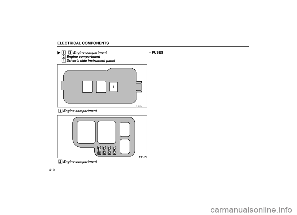 Lexus ES300 1999  Owners Manuals (in English) ELECTRICAL COMPONENTS
410
 1  3Engine compartment
 2Engine compartment 
 4Drivers side instrument panel
± FUSES
64E025±1
 1Engine compartment
64E026a
 2Engine compartment 