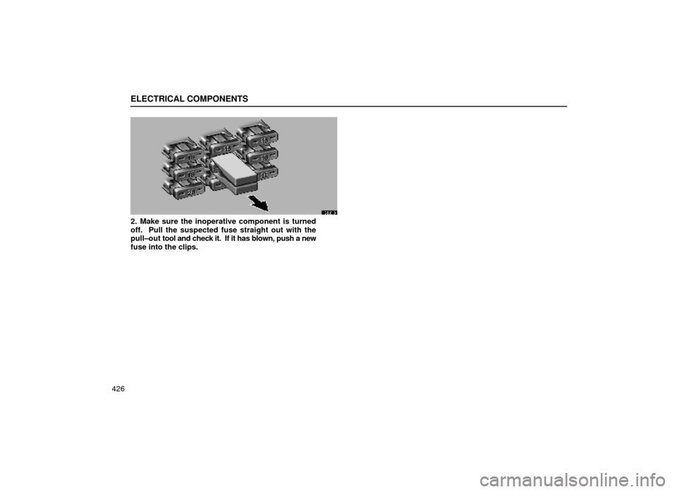 Lexus ES300 1999  Owners Manuals (in English) ELECTRICAL COMPONENTS
426
64L013
2. Make sure the inoperative component is turned
off.  Pull the suspected fuse straight out with the
pull±out tool and check it.  If it has blown, push a new
fuse int