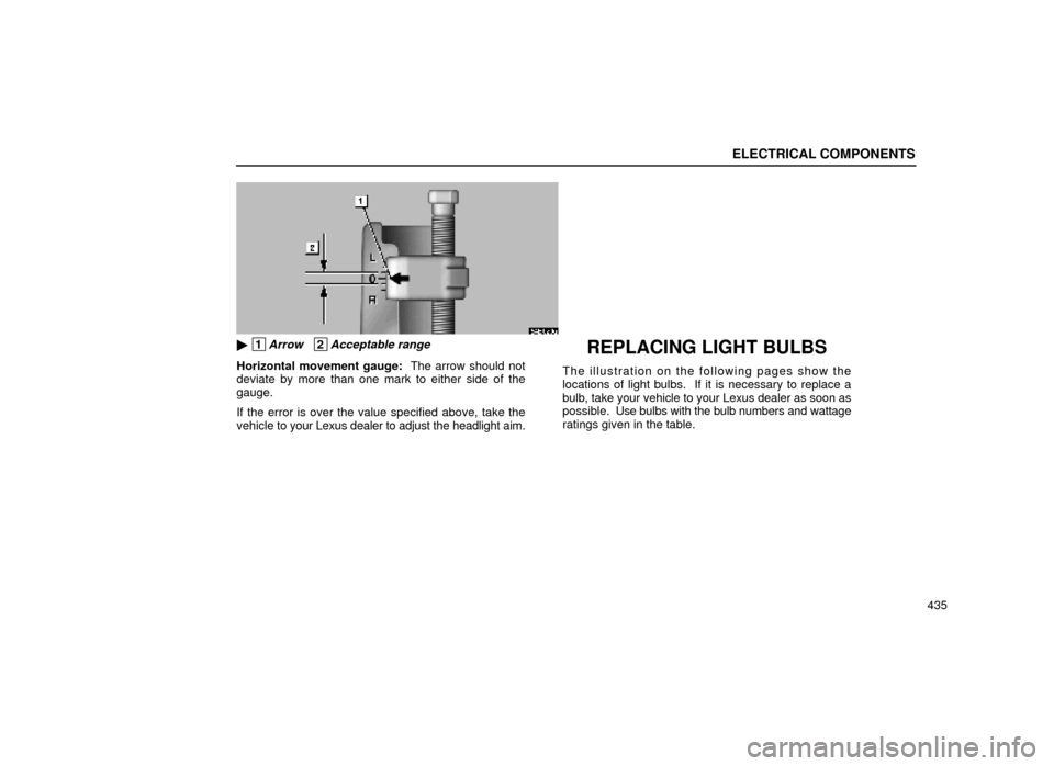 Lexus ES300 1999  Owners Manuals (in English) ELECTRICAL COMPONENTS
435
64E020a
 1Arrow   2Acceptable range
Horizontal movement gauge:  The arrow should not
deviate by more than one mark to either side of the
gauge.
If the error is over the valu