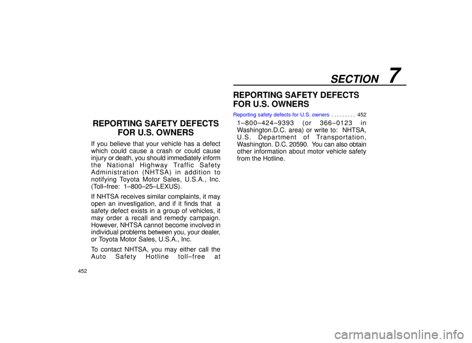 Lexus ES300 1999  Owners Manuals (in English) SECTION   7
452
REPORTING SAFETY DEFECTS 
FOR U.S. OWNERS
Reporting safety defects for U.S. owners452
. . . . . . . . . 
REPORTING SAFETY DEFECTS
FOR U.S. OWNERS
If you believe that your vehicle has a