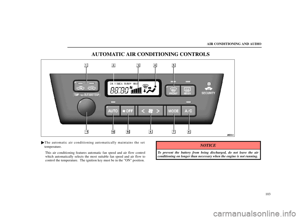 Lexus ES300 1998  s (in English) Owners Guide AIR CONDITIONING AND AUDIO103
AUTOMATIC AIR CONDITIONING CONTROLS
20E001±3
The automatic air conditioning automatically maintains the set
temperature.
This air conditioning features automatic fan sp