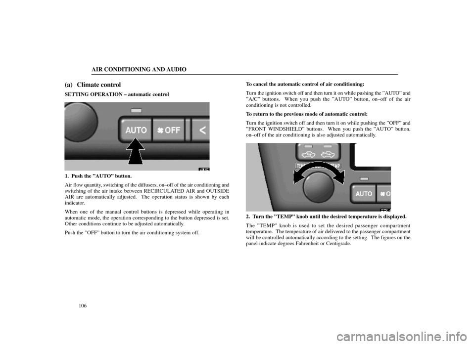 Lexus ES300 1998  Owners Manuals (in English) AIR CONDITIONING AND AUDIO
106
(a) Climate control
SETTING OPERATION ± automatic control
20E003
1. Push the ºAUTOº button.
Air flow quantity, switching of the diffusers, on±off of the air conditio