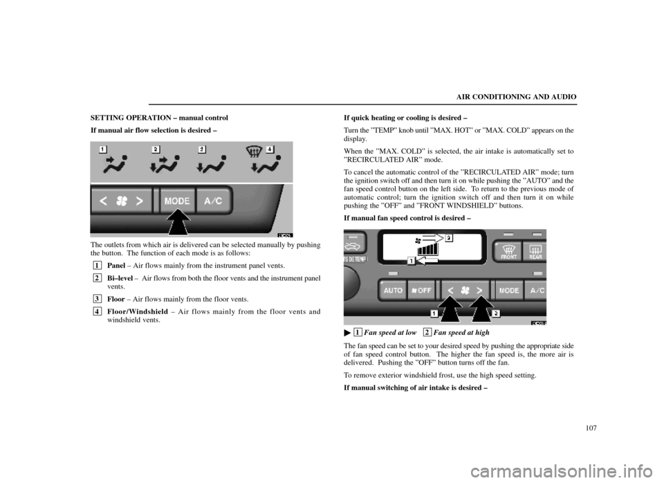 Lexus ES300 1998  Owners Manuals (in English) AIR CONDITIONING AND AUDIO107
SETTING OPERATION ± manual control
If manual air flow selection is desired ±
20E005±1
The outlets from which air is delivered can be selected manually by pushing\
the