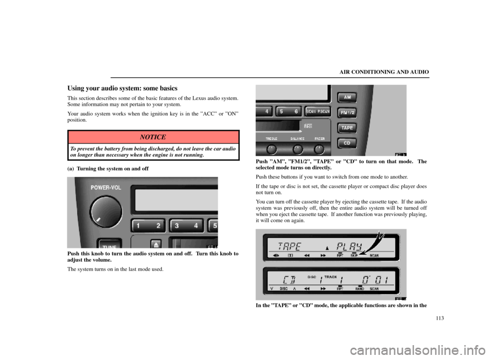 Lexus ES300 1998  s (in English) Owners Guide AIR CONDITIONING AND AUDIO113
Using your audio system: some basics
This section describes some of the basic features of the Lexus audio sys\
tem.
Some information may not pertain to your system.
Your 