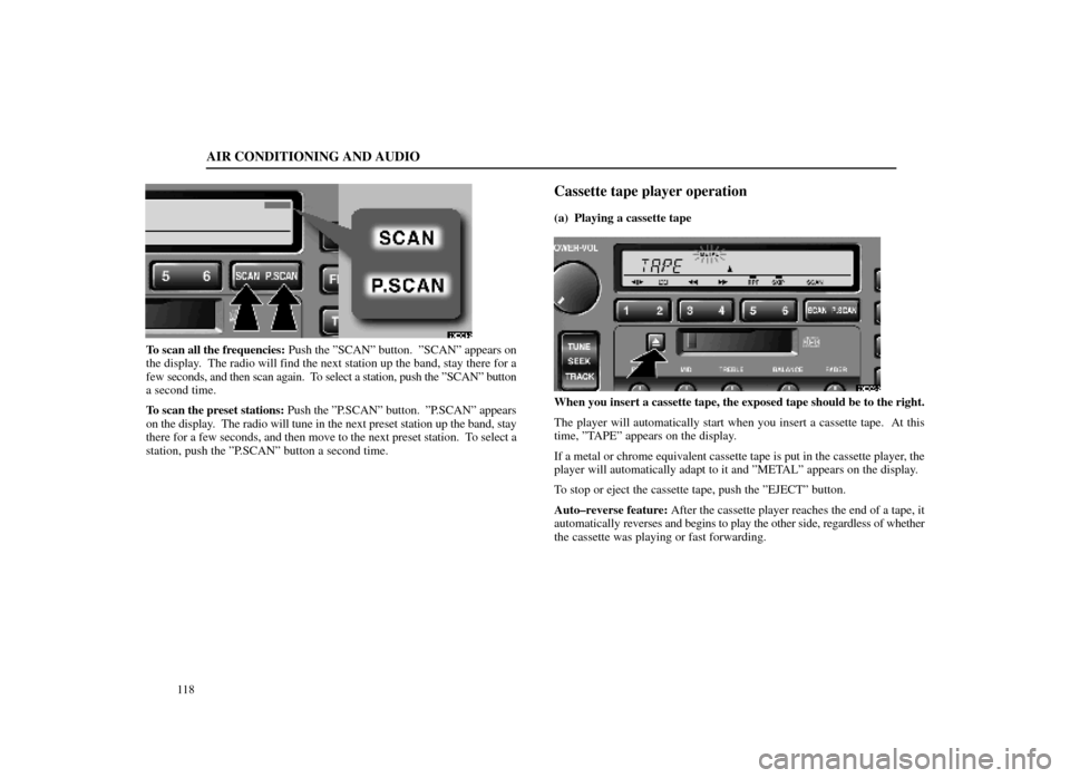 Lexus ES300 1998  Owners Manuals (in English) AIR CONDITIONING AND AUDIO
118
20E021±2
To scan all the frequencies: Push the ºSCANº button.  ºSCANº appears on
the display.  The radio will find the next station up the band, stay there for a
fe