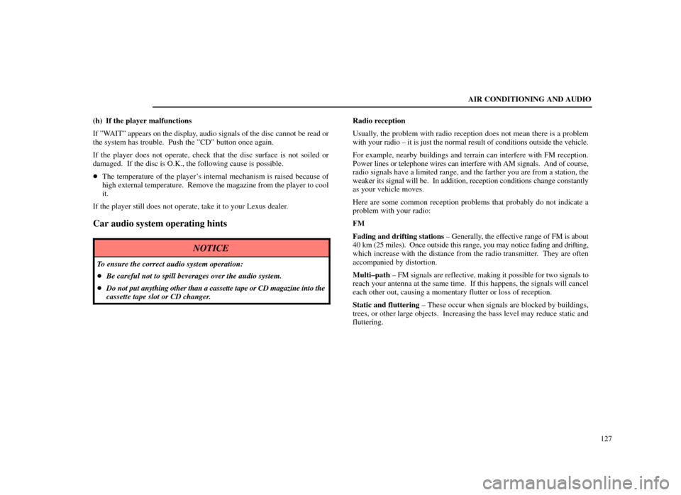 Lexus ES300 1998  s (in English) Owners Guide AIR CONDITIONING AND AUDIO127
(h) If the player malfunctions
If ºWAITº appears on the display, audio signals of the disc cannot be read or
the system has trouble.  Push the ºCDº button once again.