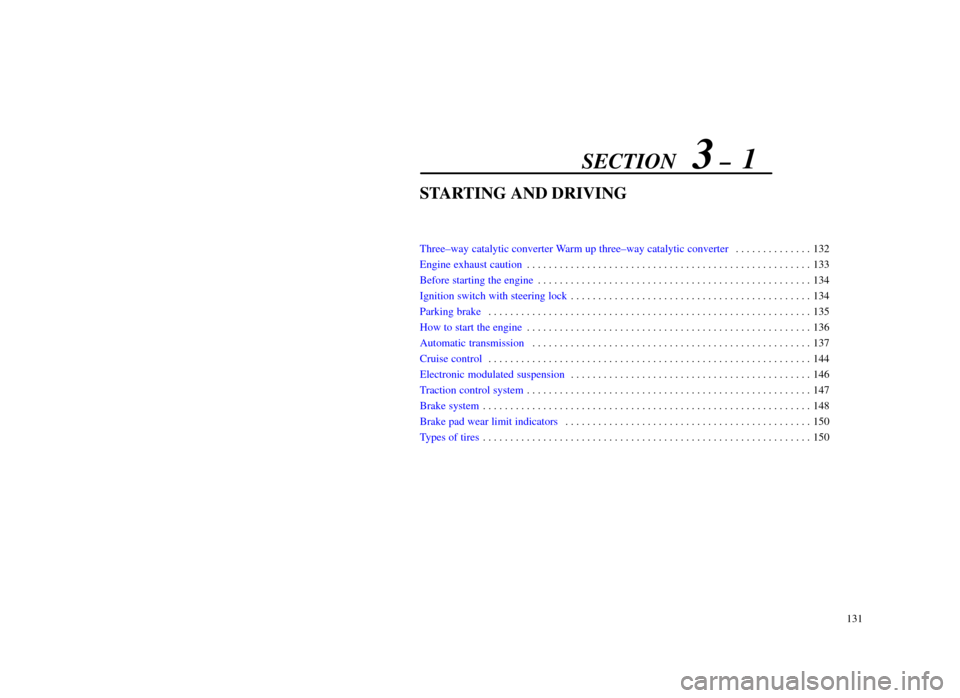 Lexus ES300 1998  Owners Manuals (in English) SECTION   3 ±  1
131
STARTING AND DRIVING
Three±way catalytic converter Warm up three±way catalytic converter132
. . . . . . . . . . . . . . 
Engine exhaust caution 133
. . . . . . . . . . . . . . 