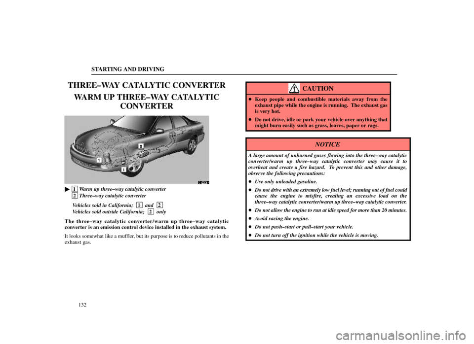 Lexus ES300 1998  Owners Manuals (in English) STARTING AND DRIVING
132
THREE±WAY CATALYTIC CONVERTERWARM UP THREE±WAY CATALYTIC CONVERTER
31E001±4
 1Warm up three±way catalytic converter
 2Three±way catalytic converter
Vehicles sold in Cali