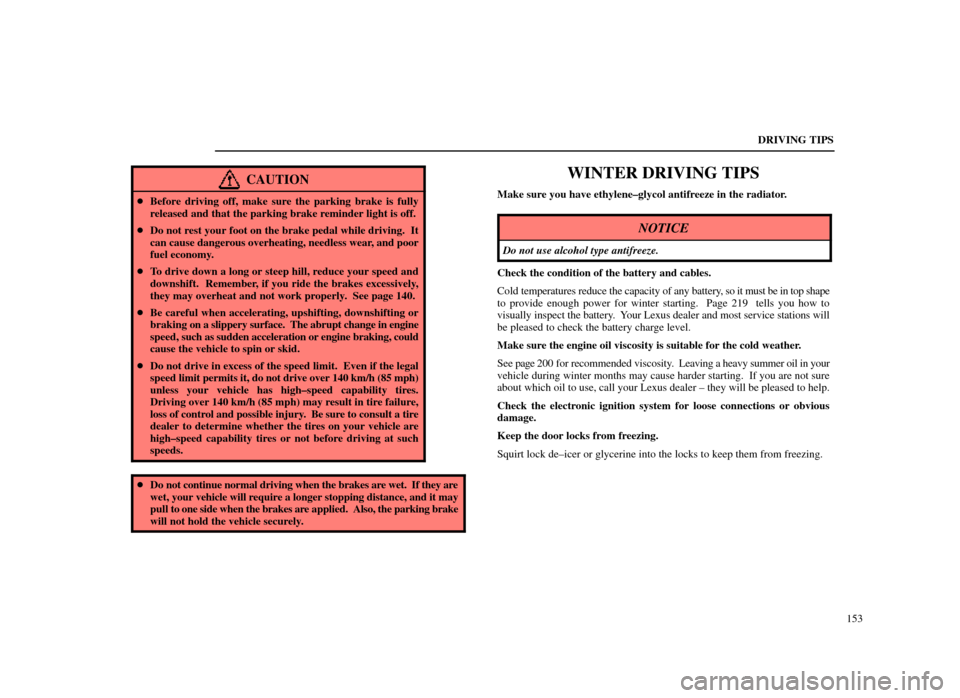 Lexus ES300 1998  Owners Manuals (in English) DRIVING TIPS153
CAUTION
Before driving off, make sure the parking brake is fully
released and that the parking brake reminder light is off.
 Do not rest your foot on the brake pedal while driving.  