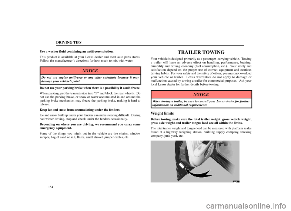 Lexus ES300 1998  Owners Manuals (in English) DRIVING TIPS
154
Use a washer fluid containing an antifreeze solution.
This product is available at your Lexus dealer and most auto parts store\
s.
Follow the manufacturers directions for how much to