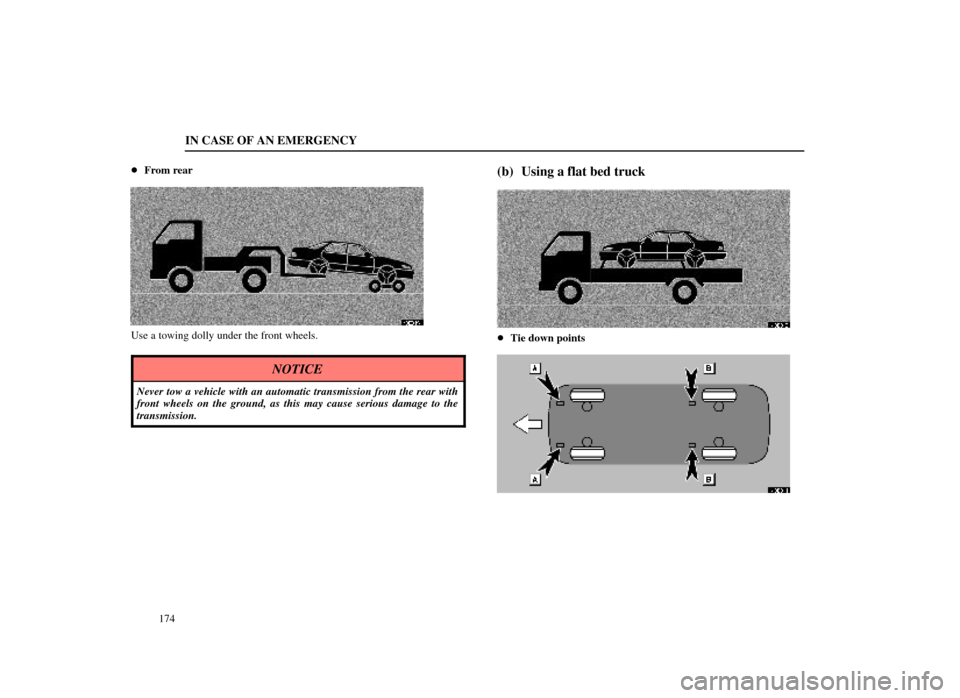 Lexus ES300 1998  Owners Manuals (in English) IN CASE OF AN EMERGENCY
174

From rear
40E019±1
Use a towing dolly under the front wheels.
NOTICE
Never tow a vehicle with an automatic transmission from the rear with
front wheels on the ground, as