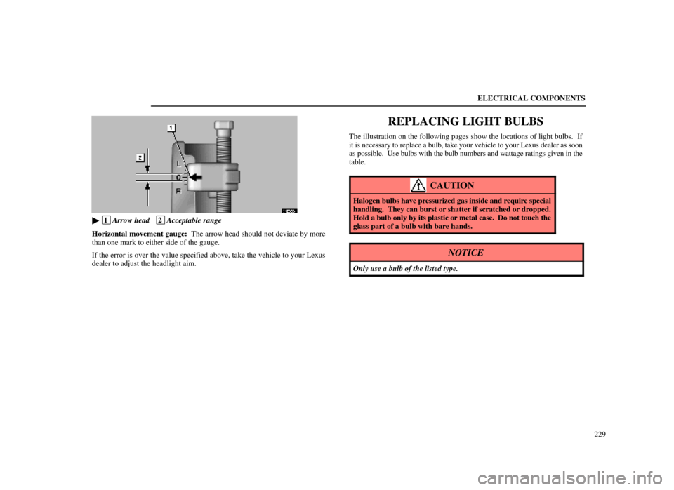 Lexus ES300 1998  Owners Manuals (in English) ELECTRICAL COMPONENTS229
64E020±1
 1Arrow head   2Acceptable range
Horizontal movement gauge:   The arrow head should not deviate by more
than one mark to either side of the gauge.
If the error is o