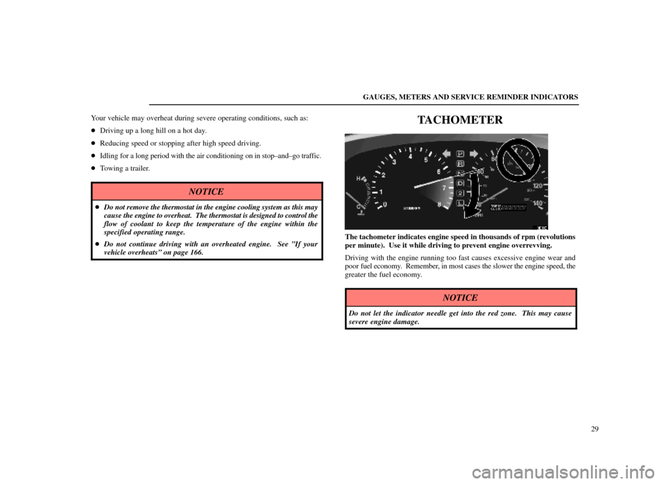 Lexus ES300 1998  Owners Manuals (in English) GAUGES, METERS AND SERVICE REMINDER INDICATORS29
Your vehicle may overheat during severe operating conditions, such as:

Driving up a long hill on a hot day.
 Reducing speed or stopping after high s