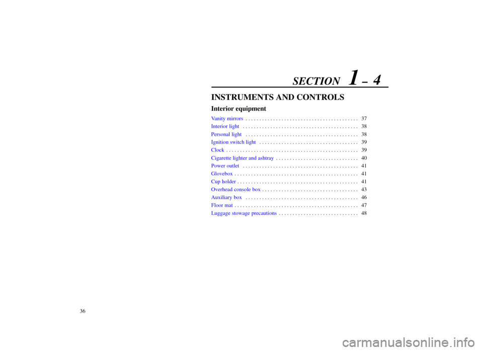 Lexus ES300 1998  Owners Manuals (in English) SECTION   1 ±  4
36
INSTRUMENTS AND CONTROLS
Interior equipment
Vanity mirrors37
. . . . . . . . . . . . . . . . . . . . . . . . . . . . . . . . . . . . \
. . . . . 
Interior light 38
. . . . . . . .