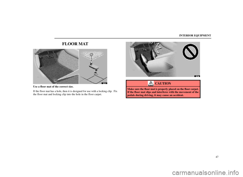 Lexus ES300 1998  s (in English) Workshop Manual INTERIOR EQUIPMENT47
FLOOR MAT
14E013±1
Use a floor mat of the correct size.
If the floor mat has a hole, then it is designed for use with a locking cl\
ip.  Fix
the floor mat and locking clip into t