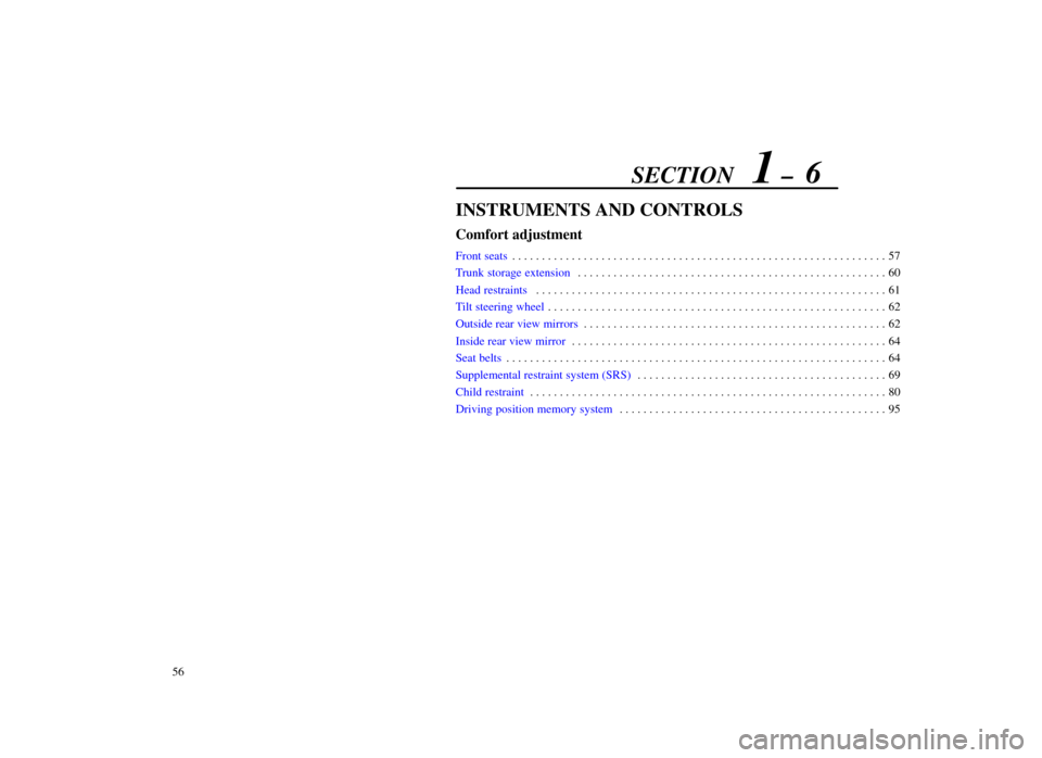 Lexus ES300 1998  Owners Manuals (in English) SECTION   1 ±  6
56
INSTRUMENTS AND CONTROLS
Comfort adjustment
Front seats57
. . . . . . . . . . . . . . . . . . . . . . . . . . . . . . . . . . . . \
. . . . . . . . . . . . . . . . . . . . . . . .