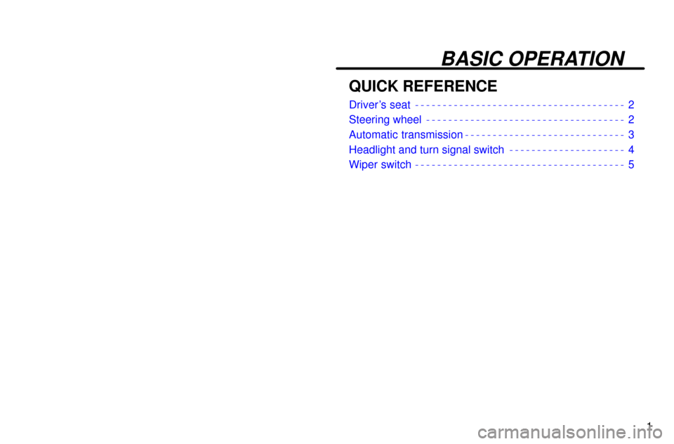 Lexus ES300 1997  Basic Operation 1
BASIC OPERATION  
QUICK REFERENCE
Drivers seat 2
Steering wheel 2
Automatic transmission 3
Headlight and turn signal switch 4
Wiper switch 5 