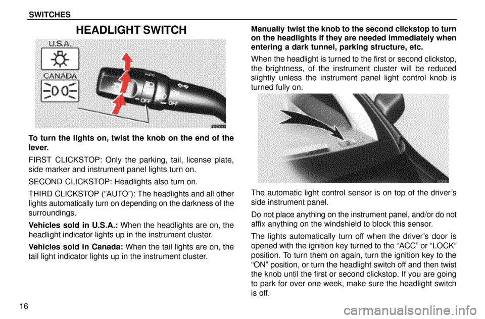 Lexus ES300 1997  Instruments And Controls: Switches SWITCHES
16
HEADLIGHT SWITCH
To turn the lights on, twist the knob on the end of the
lever.
FIRST CLICKSTOP: Only the parking, tail, license plate,
side marker and instrument panel lights turn on.
SEC