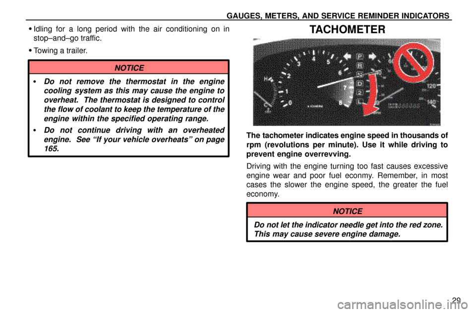 Lexus ES300 1997  Gauges, Meters And Service Reminders GAUGES, METERS, AND SERVICE REMINDER INDICATORS
29
Idling for a long period with the air conditioning on in
stop±and±go traffic.
Towing a trailer.
NOTICE
Do not remove the thermostat in the engin