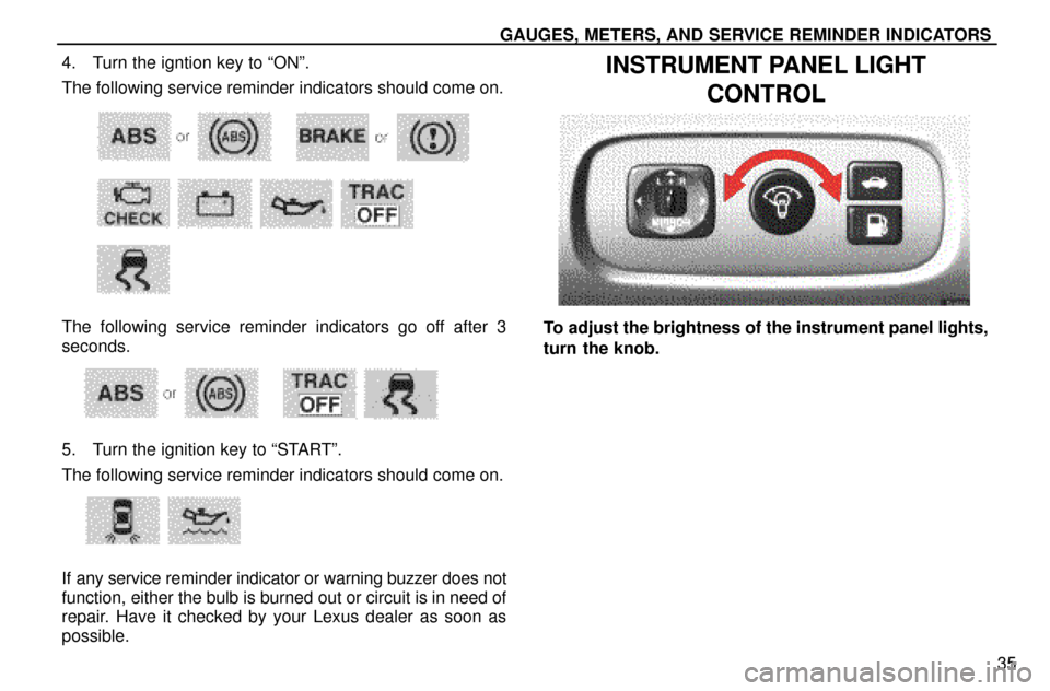 Lexus ES300 1997  Gauges, Meters And Service Reminders GAUGES, METERS, AND SERVICE REMINDER INDICATORS
35 4. Turn the igntion key to ªONº.
The following service reminder indicators should come on.
The following service reminder indicators go off after 3