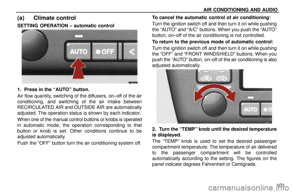 Lexus ES300 1997  Automatic A/c Controls AIR CONDITIONING AND AUDIO
101
(a) Climate control
SETTING  OPERATION ± automatic control
1. Press in the ªAUTOº  button.
Air flow quantity, switching of the diffusers, on±off of the air
condition