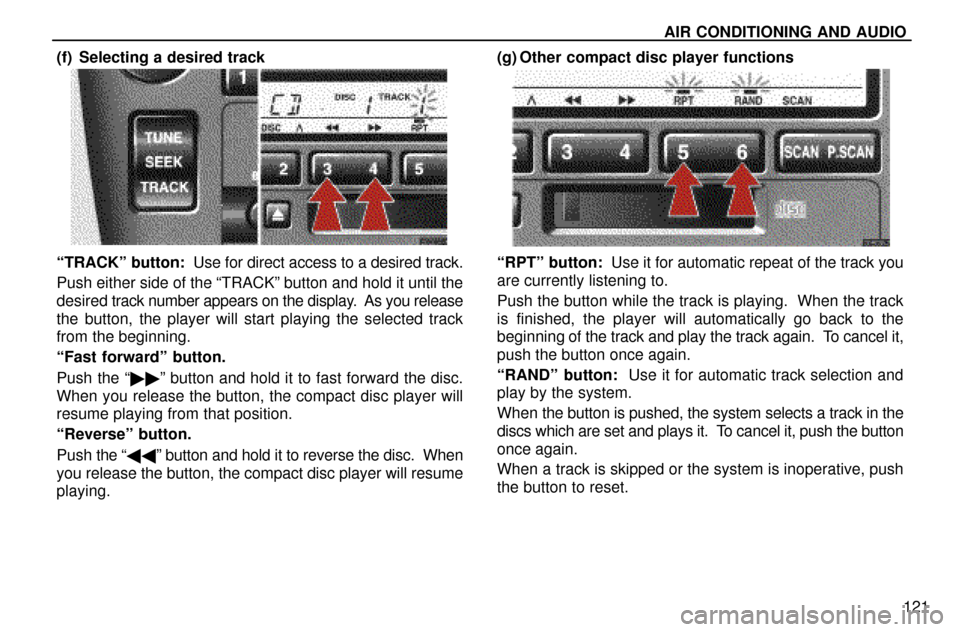 Lexus ES300 1997  Audio System AIR CONDITIONING AND AUDIO
121 (f) Selecting a desired track
ªTRACKº button:  Use for direct access to a desired track.
Push either side of the ªTRACKº button and hold it until the
desired track n