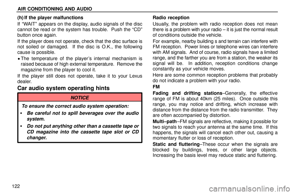 Lexus ES300 1997  Audio System AIR CONDITIONING AND AUDIO
122(h) If the player malfunctions
If ªWAITº appears on the display, audio signals of the disc
cannot be read or the system has trouble.  Push the ªCDº
button once again.