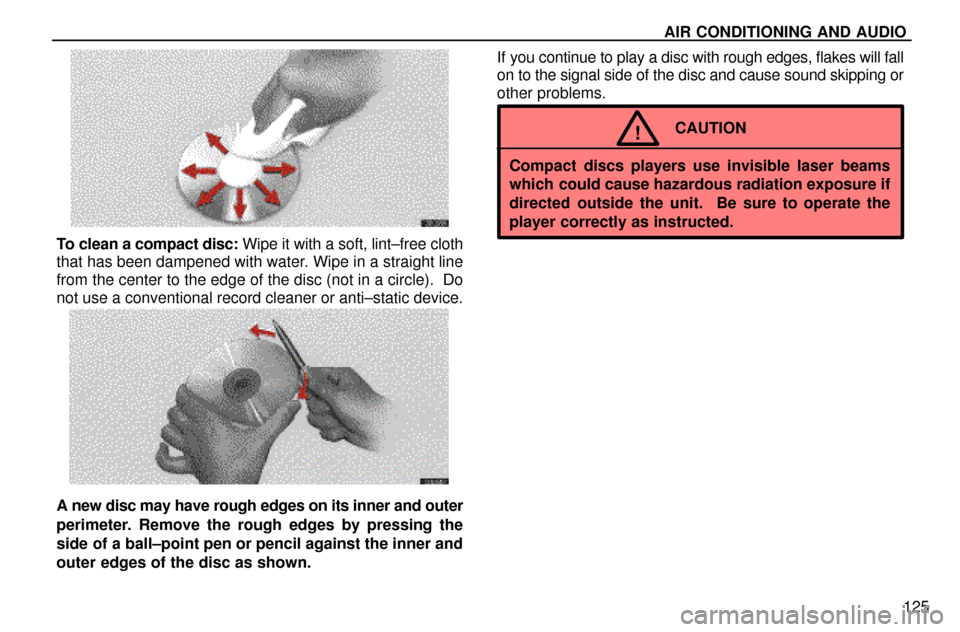 Lexus ES300 1997  Audio System AIR CONDITIONING AND AUDIO
125
To clean a compact disc: Wipe it with a soft, lint±free cloth
that has been dampened with water. Wipe in a straight line
from the center to the edge of the disc (not in