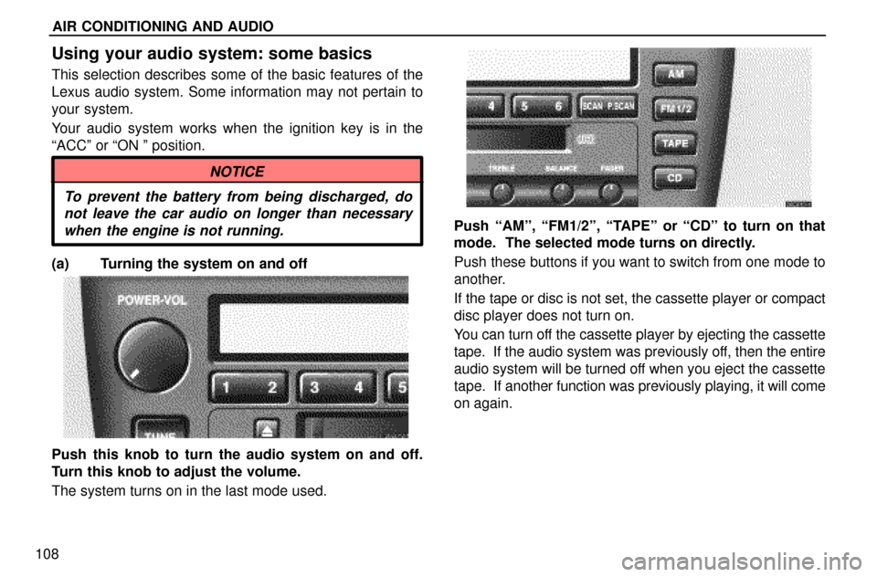 Lexus ES300 1997  Audio System AIR CONDITIONING AND AUDIO
108
Using your audio system: some basics
This selection describes some of the basic features of the
Lexus audio system. Some information may not pertain to
your system.
Your