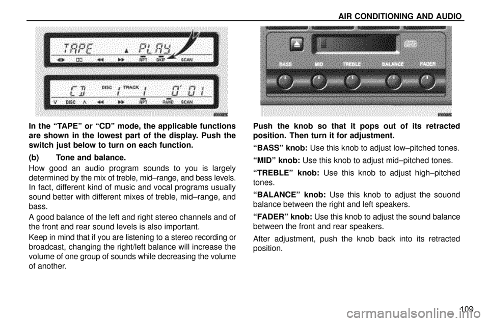Lexus ES300 1997  Audio System AIR CONDITIONING AND AUDIO
109
In the ªTAPEº or ªCDº mode, the applicable functions
are shown in the lowest part of the display. Push the
switch just below to turn on each function.
(b) Tone and b