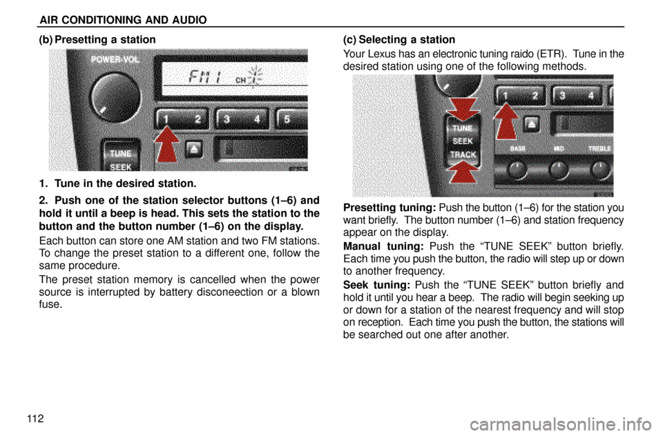 Lexus ES300 1997  Audio System AIR CONDITIONING AND AUDIO
11 2(b) Presetting a station
1. Tune in the desired station.
2. Push one of the station selector buttons (1±6) and
hold it until a beep is head. This sets the station to th