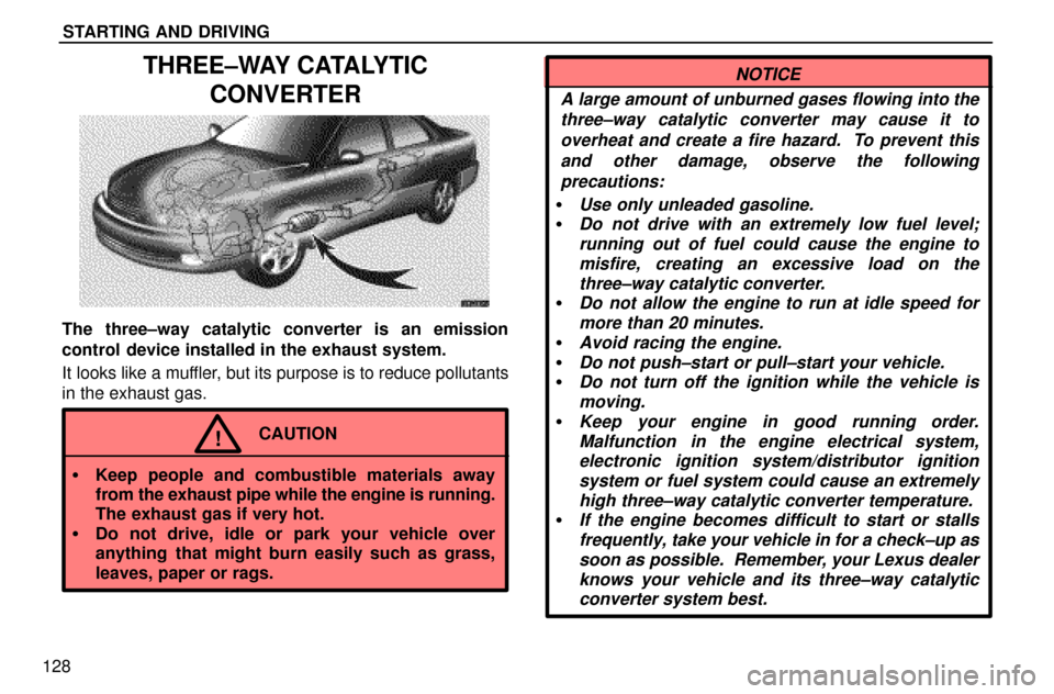 Lexus ES300 1997  Starting And Driving STARTING AND DRIVING
128
THREE±WAY CATALYTIC
CONVERTER
The three±way catalytic converter is an emission
control device installed in the exhaust system.
It looks like a muffler, but its purpose is to