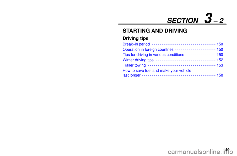 Lexus ES300 1997  Driving Tips 149
SECTION   3 ± 2
STARTING AND DRIVING
Driving tips
Break±in period 150
Operation in foreign countries 150
Tips for driving in various conditions 150
Winter driving tips 152
Trailer towing 153
How