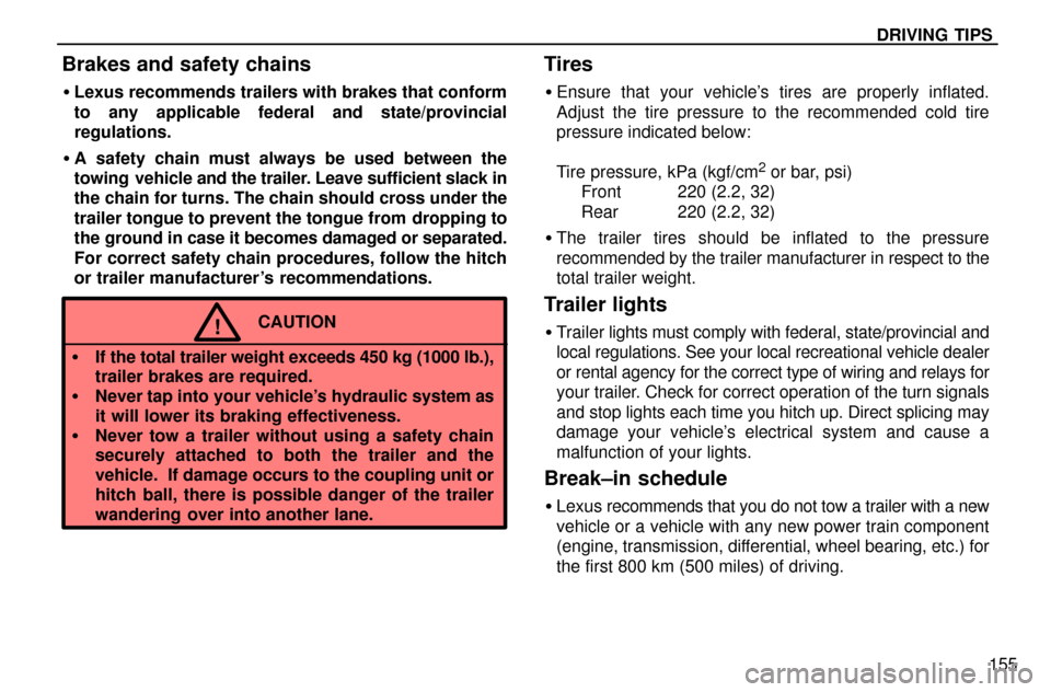 Lexus ES300 1997  Driving Tips DRIVING TIPS
155
Brakes and safety chains
Lexus recommends trailers with brakes that conform
to any applicable federal and state/provincial
regulations.
A safety chain must always be used between th