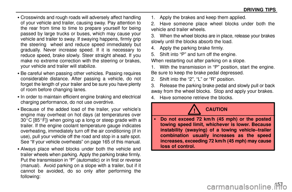 Lexus ES300 1997  Driving Tips DRIVING TIPS
157
Crosswinds and rough roads will adversely affect handling
of your vehicle and trailer, causing sway. Pay attention to
the rear from time to time to prepare yourself for being
passed 