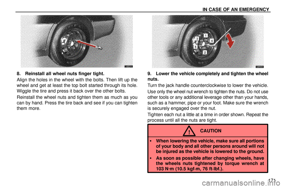 Lexus ES300 1997  In Case Of An Emergency: In Case Of An Emergency IN CASE OF AN EMERGENCY
171
8. Reinstall all wheel nuts finger tight.
Align the holes in the wheel with the bolts. Then lift up the
wheel and get at least the top bolt started through its hole.
Wiggle