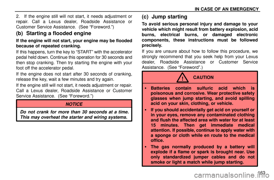 Lexus ES300 1997  In Case Of An Emergency: In Case Of An Emergency IN CASE OF AN EMERGENCY
163 2. If the engine still will not start, it needs adjustment or
repair. Call a Lexus dealer, Roadside Assistance or
Customer Service Assistance.  (See ªForeword.º)
(b)  Sta