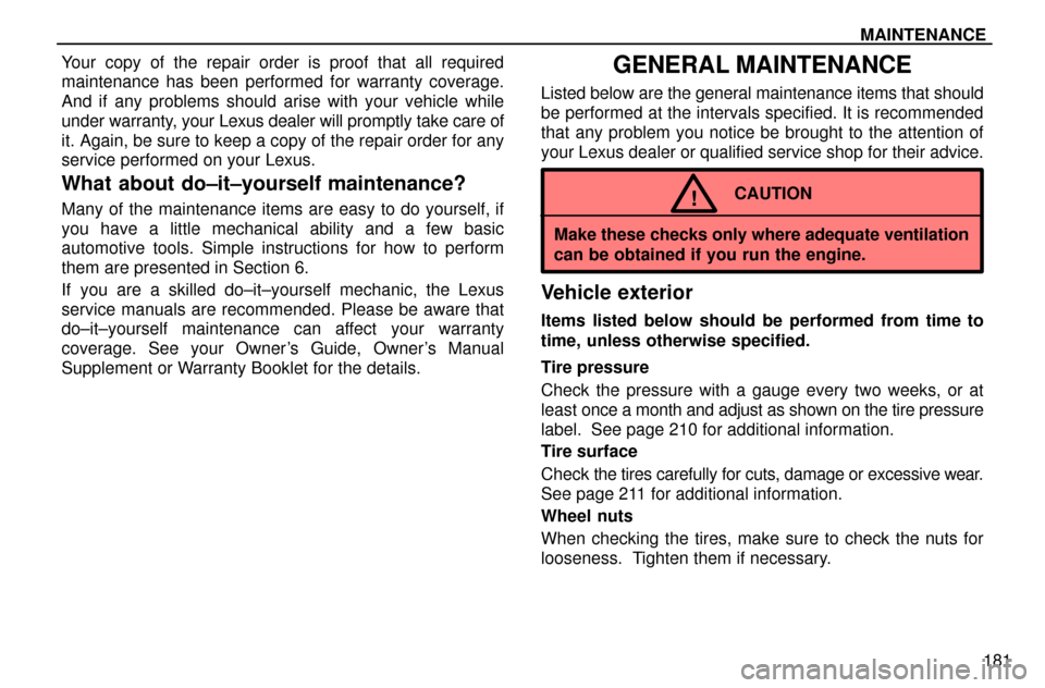 Lexus ES300 1997  Maintenance MAINTENANCE
181 Your copy of the repair order is proof that all required
maintenance has been performed for warranty coverage.
And if any problems should arise with your vehicle while
under warranty, 