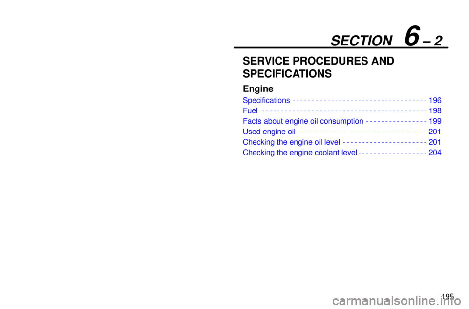 Lexus ES300 1997  Service Procedures And Specifications: Engine 195
SECTION   6 ± 2
SERVICE PROCEDURES AND
SPECIFICATIONS
Engine
Specifications 196
Fuel 198
Facts about engine oil consumption 199
Used engine oil 201
Checking the engine oil level 201
Checking the 