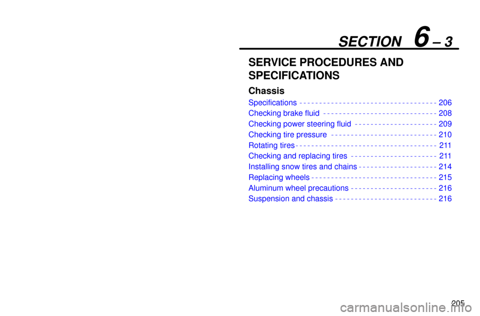 Lexus ES300 1997  Service Procedures And Specifications: Chassis 205
SECTION   6 ± 3
SERVICE PROCEDURES AND
SPECIFICATIONS
Chassis
Specifications 206
Checking brake fluid 208
Checking power steering fluid 209
Checking tire pressure 210
Rotating tires 211
Checking 