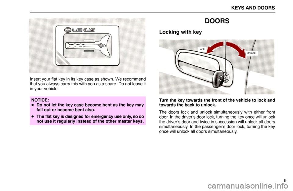 Lexus ES300 1995  Keys And Doors KEYS AND DOORS
LockUnlock
9 Insert your flat key in its key case as shown. We recommend
that you always carry this with you as a spare. Do not leave it
in your vehicle.
NOTICE:
Do not let the key cas