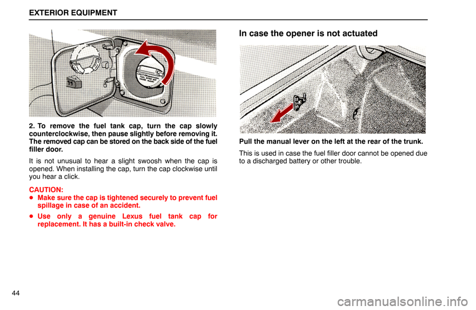 Lexus ES300 1995  Exterior Equipment EXTERIOR EQUIPMENT
442. To remove the fuel tank cap, turn the cap slowly
counterclockwise, then pause slightly before removing it.
The removed cap can be stored on the back side of the fuel
filler doo
