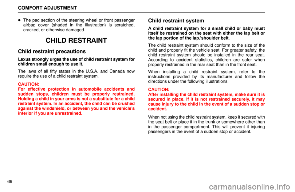 Lexus ES300 1995  Comfort Adjustment COMFORT ADJUSTMENT
66The pad section of the steering wheel or front passenger
airbag cover (shaded in the illustration) is scratched,
cracked, or otherwise damaged.
CHILD RESTRAINT
Child restraint pr