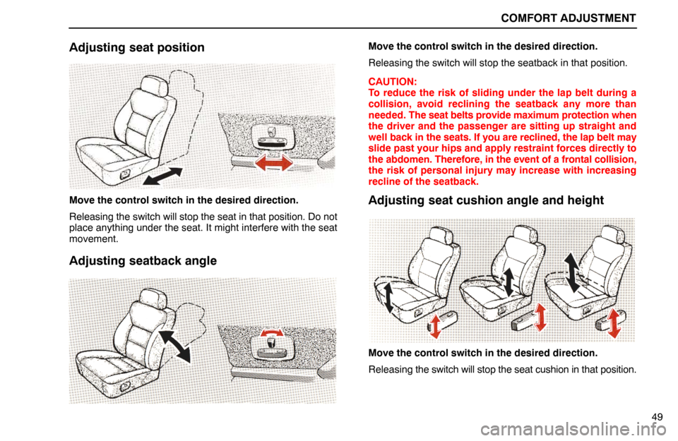 Lexus ES300 1995 Comfort Adjustment COMFORT ADJUSTMENT
49
Adjusting seat position
Move the control switch in the desired direction.
Releasing the switch will stop the seat in that position. Do not
place anything under the seat. It might Lexus ES300 1995 Comfort Adjustment COMFORT ADJUSTMENT
49
Adjusting seat position
Move the control switch in the desired direction.
Releasing the switch will stop the seat in that position. Do not
place anything under the seat. It might