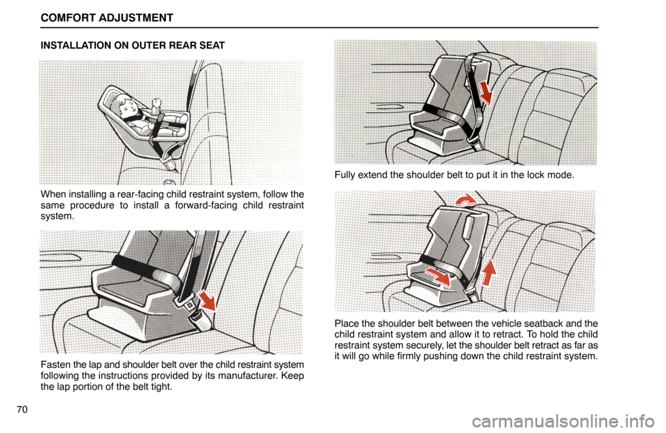 Lexus ES300 1995  Comfort Adjustment COMFORT ADJUSTMENT
70INSTALLATION ON OUTER REAR SEAT
When installing a rear-facing child restraint system, follow the
same procedure to install a forward-facing child restraint
system.
Fasten the lap 